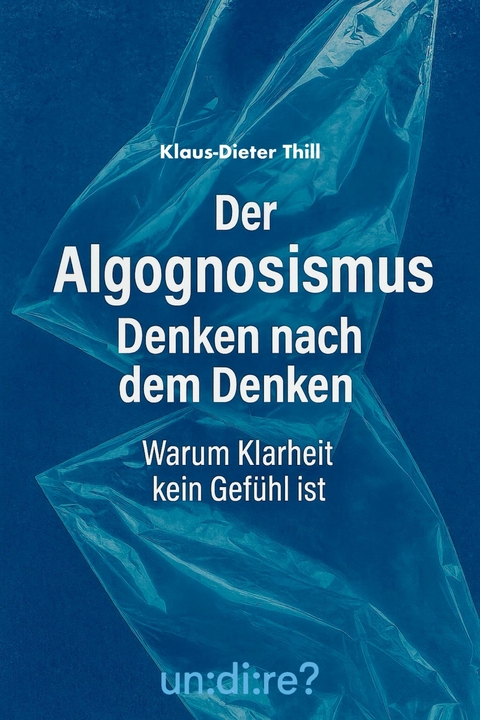 Der Algognosismus: Denken nach dem Denken - Klaus-Dieter Thill