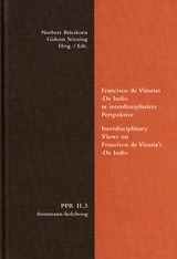 Francisco de Vitorias &rsaquo;De Indis&lsaquo; in interdisziplin&auml;rer Perspektive. Interdisciplinary Views on Francisco de Vitoria's &rsaquo;De Indis&lsaquo; - 