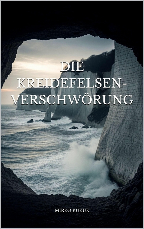 Die Kreidefelsen-Verschw&ouml;rung - Mirko Kukuk