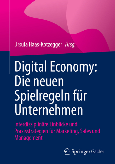 Digital Economy: Die neuen Spielregeln f&uuml;r Unternehmen - 