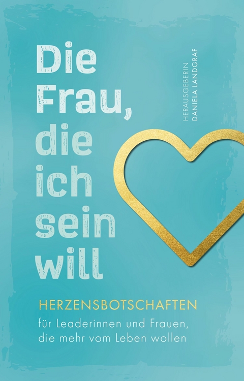 Die Frau, die ich sein will - Daniela Landgraf, Heinrich K&uuml;rzeder, Janine Mehner