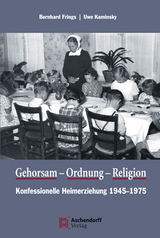 Gehorsam, Ordnung, Religion - Bernhard Frings, Uwe Kaminsky