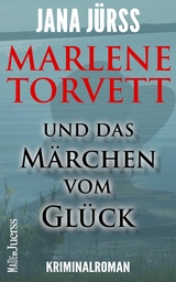 Marlene Torvett und das M&auml;rchen vom Gl&uuml;ck -  Jana J&uuml;r&szlig;
