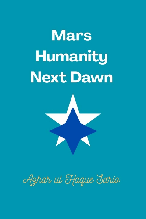 Mars Humanity Next Dawn -  Azhar ul Haque Sario