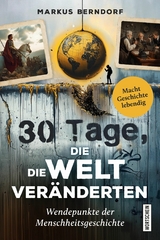 30 Tage, die die Welt ver&auml;nderten -  Markus Berndorf