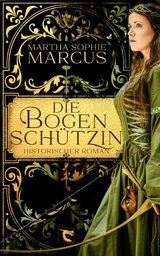 Die Bogensch&uuml;tzin - Martha Sophie Marcus