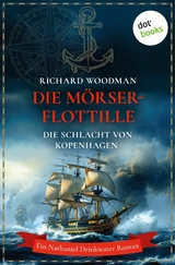 Die M&ouml;rser-Flottille - Die Schlacht von Kopenhagen - Richard Woodman