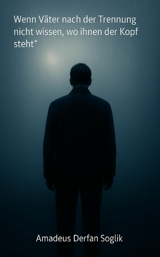 Wenn Väter nach der Trennung nicht wissen, wo ihnen der Kopf steht