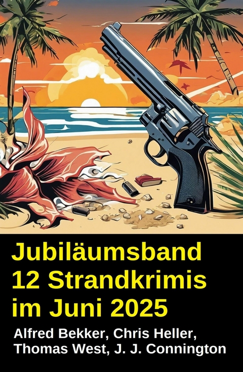 Jubil&auml;umsband 13 Strandkrimis im Juni 2025 -  Alfred Bekker,  J. J. Connington,  Chris Heller,  Thomas West