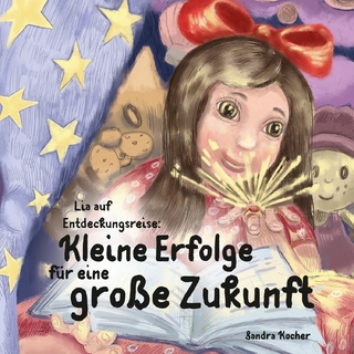 Lia auf Entdeckungsreise. Kleine Erfolge für eine große Zukunft. - Sandra Kocher