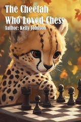 The Cheetah Who Loved Chess -  Kelly Johnson