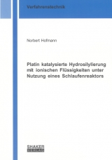 Platin katalysierte Hydrosilylierung mit ionischen Fl&uuml;ssigkeiten unter Nutzung eines Schlaufenreaktors - Norbert Hofmann