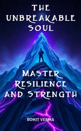 The Unbreakable Soul - Rohit Verma
