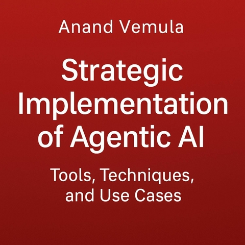 Strategic Implementation of Agentic AI -  Anand Vemula