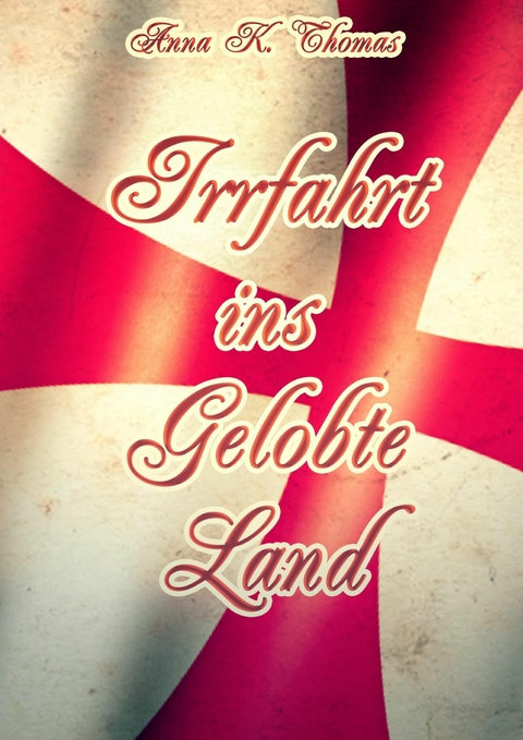 Irrfahrt ins Gelobte Land - Anna K. Thomas