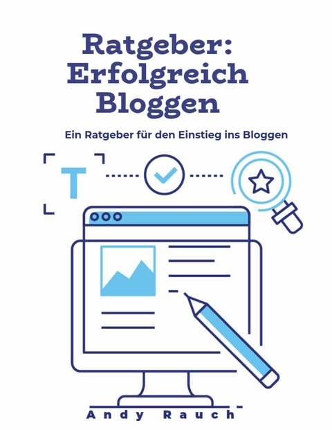 Ratgeber: Erfolgreich Bloggen -  Andy Rauch
