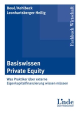 Basiswissen Private Equity - Andreas Bou&eacute;, Heike Kehlbeck, Werner Leonhartsberger