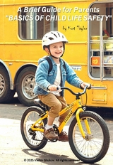 A Brief Guide for Parents "BASICS OF CHILD LIFE SAFETY" - Kurt Taylor