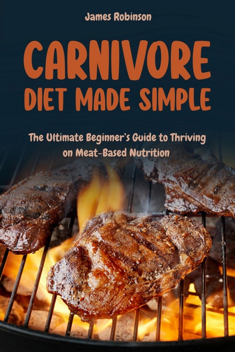 Carnivore Diet Made Simple -  James Robinson