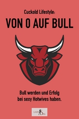 Cuckold-Lifestyle: Von 0 auf Bull. Bull werden und Erfolg bei sexy Hotwives haben. -  Lady Sas