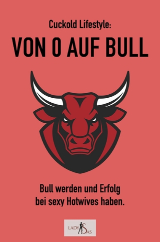 Cuckold-Lifestyle: Von 0 auf Bull. Bull werden und Erfolg bei sexy Hotwives haben.