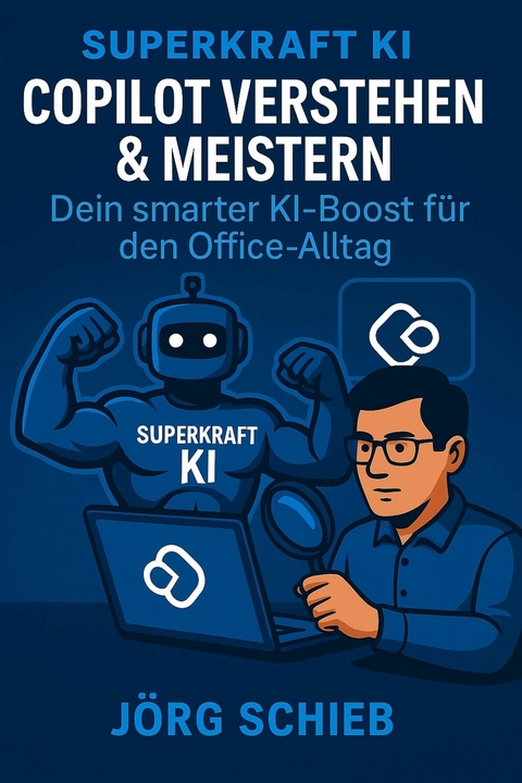 Copilot verstehen & meistern - Dein smarter KI-Boost für den Office-Alltag -  Jörg Schieb