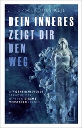 Dein Inneres zeigt Dir den Weg - Ursula Ines Keil