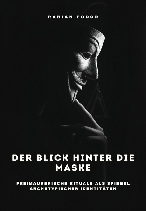 Der Blick hinter die Maske -  Rabian Fodor