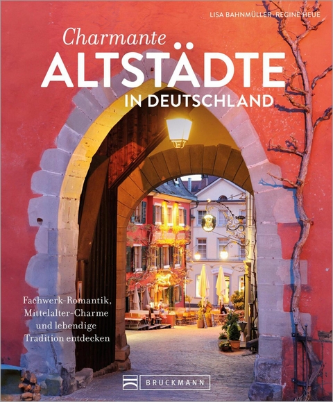 Charmante Altst&auml;dte in Deutschland - Lisa Bahnm&uuml;ller, Regine Heue