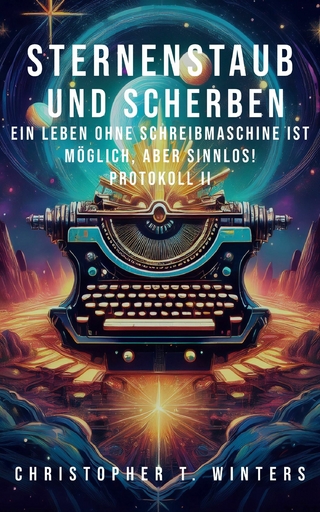 Sternenstaub und Scherben: Ein Leben ohne Schreibmaschine ist möglich, aber sinnlos!
