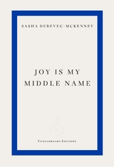 Joy Is My Middle Name - Sasha Debevec-McKenney