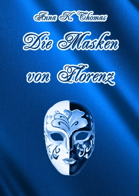Die Masken von Florenz - Anna K. Thomas
