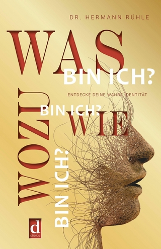 Was bin ich? Wie bin ich? Wozu bin ich?