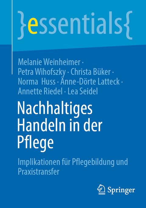 Nachhaltiges Handeln in der Pflege - Melanie Weinheimer, Petra Wihofszky, Christa B&uuml;ker, Norma Huss, &Auml;nne-D&ouml;rte Latteck, Annette Riedel, Lea Seidel