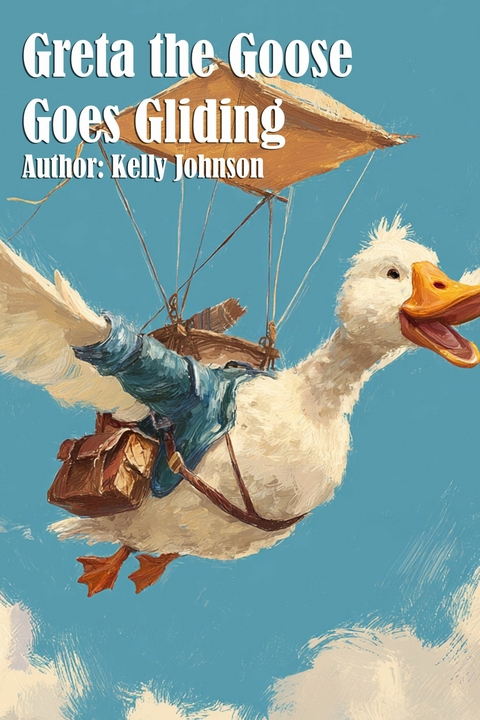 Greta the Goose Goes Gliding -  Kelly Johnson