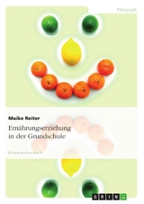 Ern&auml;hrungserziehung in der Grundschule - Maike Reiter