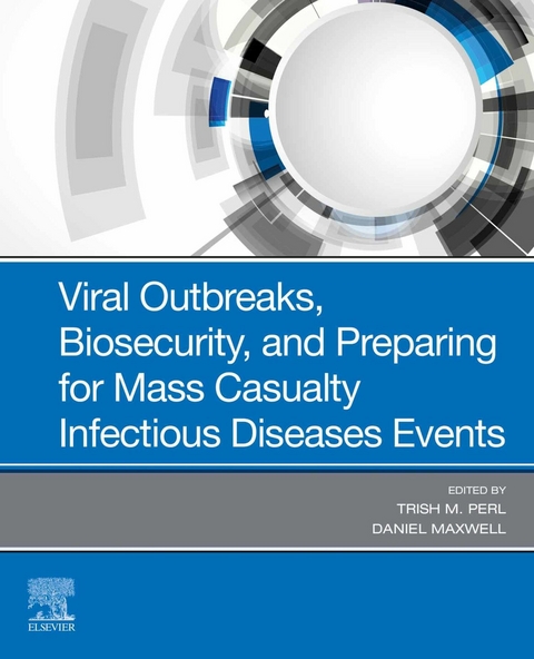 Viral Outbreaks, Biosecurity, and Preparing for Mass Casualty Infectious Diseases Events -  Daniel Maxwell,  Trish M. Perl