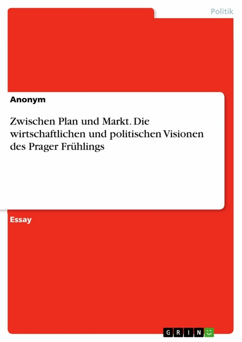 Zwischen Plan und Markt. Die wirtschaftlichen und politischen Visionen des Prager Fr&uuml;hlings