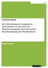 Die Entwicklung des Langlaufs in Deutschland vor und nach der Wiedervereinigung unter besonderer Berücksichtigung des Marathonlaufs -  Constanze Bartel