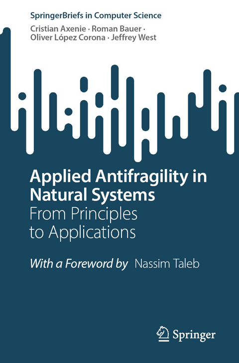 Applied Antifragility in Natural Systems -  Cristian Axenie,  Roman Bauer,  Oliver L&oacute;pez Corona,  Jeffrey West