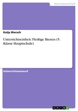 Unterrichtseinheit: Flei&szlig;ige Bienen (5. Klasse Hauptschule) - Katja Biersch