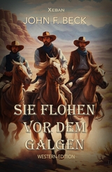 Sie flohen vor dem Galgen - John F. Beck