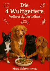 Die 4 Wuffgetiere - Vollwertig verwöhnt -  Marc Schommertz
