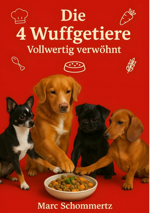 Die 4 Wuffgetiere - Vollwertig verwöhnt -  Marc Schommertz