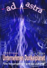 AD ASTRA 018 Buchausgabe: Unternehmen Dunkelplanet - W. a. Travers