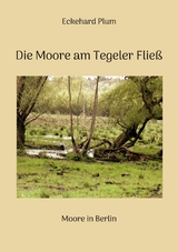 Die Moore am Tegeler Flie&szlig; - Eckehard Plum