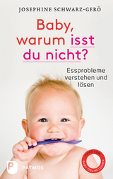 Baby, warum isst du nicht? - Josephine Schwarz-Ger&ouml;