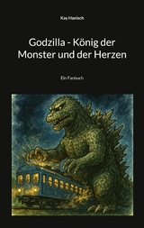 Godzilla - K&ouml;nig der Monster und der Herzen - Kay Hanisch