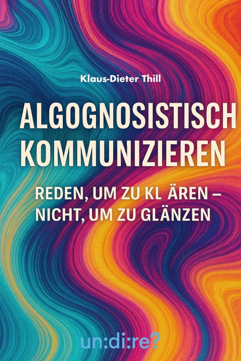 Algognosistisch kommunizieren -  Klaus-Dieter Thill