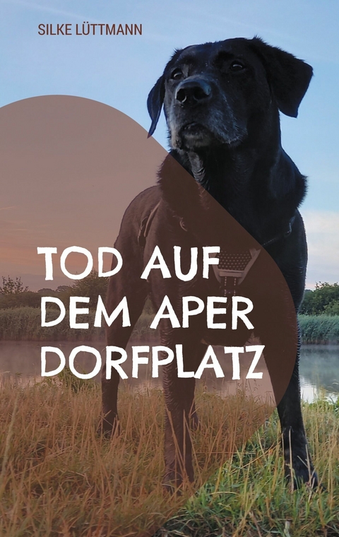 Tod auf dem Aper Dorfplatz - Silke L&uuml;ttmann